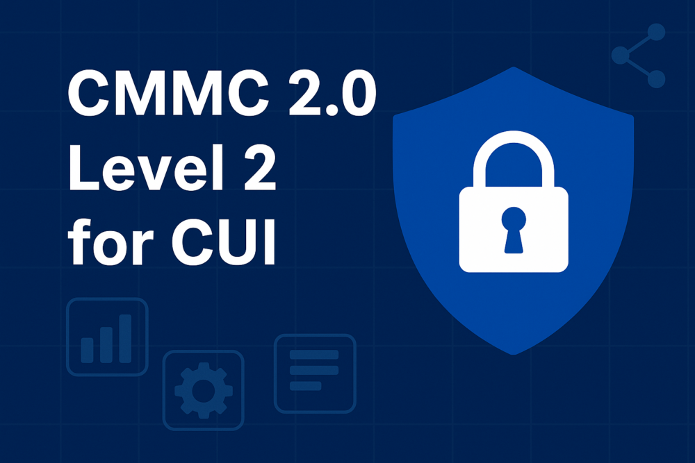 CMMC 2.0 Level 2 for CUI: What SMBs Need to Know 